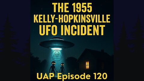 Episode 120 - The 1955 Kelly-Hopkinsville UFO Incident | Uncovering Anomalies Podcast (UAP)
