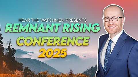 Hear The Watchmen Presents the Remnant Rising Conference 2025