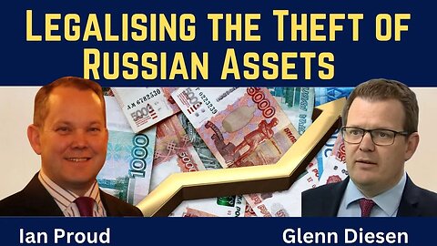 Ian Proud: Legalising the Theft of Russian Assets