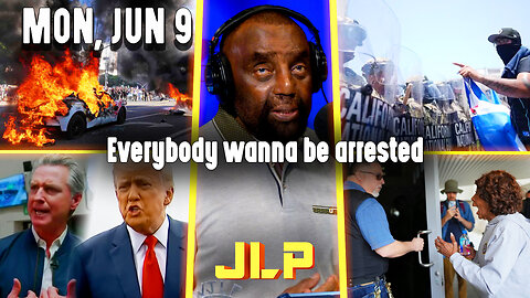 Everybody wanna be arrested | JLP Mon 6-9-25
