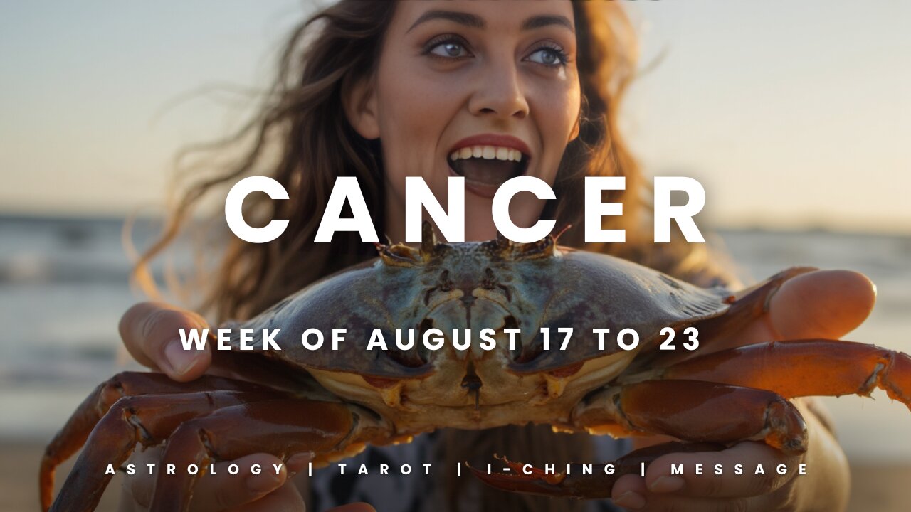 CANCER Week of August 17 to 23