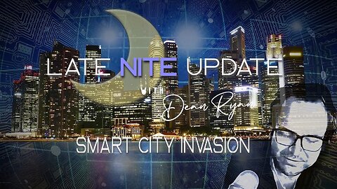 Late Nite🌙Update w/Dean Ryan 'Smart City Invasion'