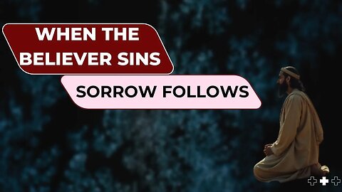 When the Believer Sins, Sorrow Follows