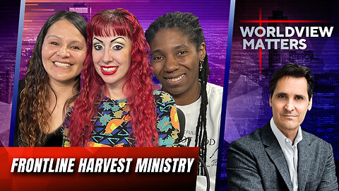 Frontline Harvest Ministry: Changed Lives & The Undeniable Power Of Christ | Worldview Matters
