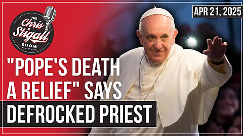 "Pope's Death A Relief" Says Defrocked Priest
