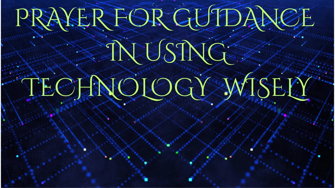 PRAYER FOR GUIDANCE IN USING TECHNOLOGY WISELY