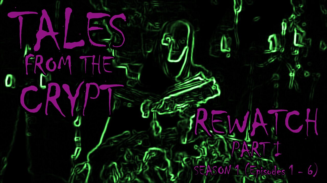 Tales From The Crypt Rewatch (Part 1)