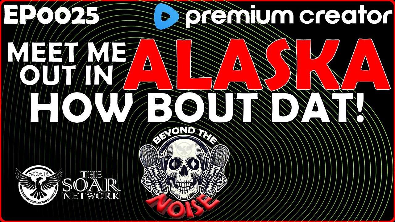 EP-0025 Meet me in Alaska, How Bout Dat! 20250812