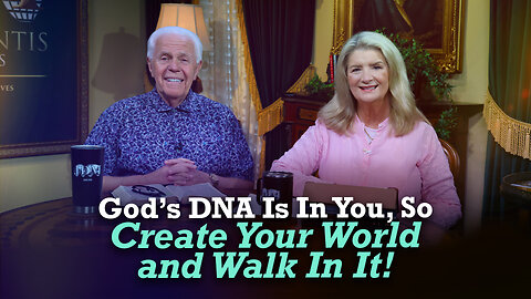 God’s DNA Is In You, So Create Your World And Walk In It!
