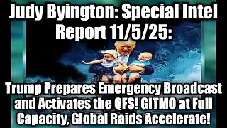 Judy Byington: Special Intel Report 11/5/25: Trump Prepares Emergency Broadcast and Activates the QFS! GITMO at Full Capacity, Global Raids Accelerate!