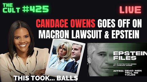 The Cult #425: Candace Owens Goes Off On Brigitte Macron Lawsuit and Jeffrey Epstein