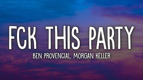 🎧 Ben Provencial x Morgan Keller - FCK THIS PARTY (Lyrics) 🔥