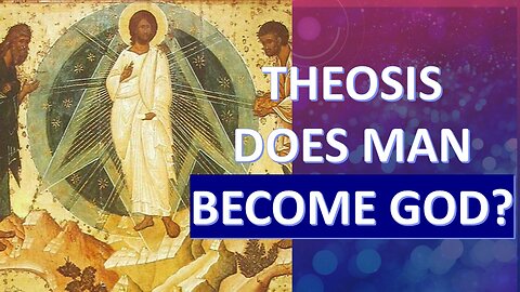 Theosis: Is Man Supposed to Become One With God?