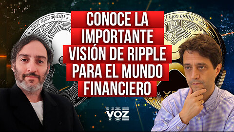 Conoce la importante visión de Ripple para el mundo financiero