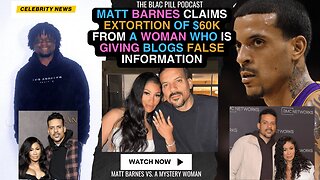 Matt Barnes Claims Extortion of $60K from a Woman who is giving blogs false information