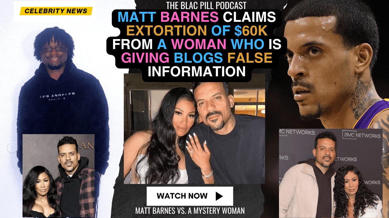 Matt Barnes Claims Extortion of $60K from a Woman who is giving blogs false information