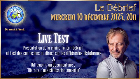 *** TONTON DEBRIEF *** mercredi 10 déc.25 à 20H *** LIVE TEST ***