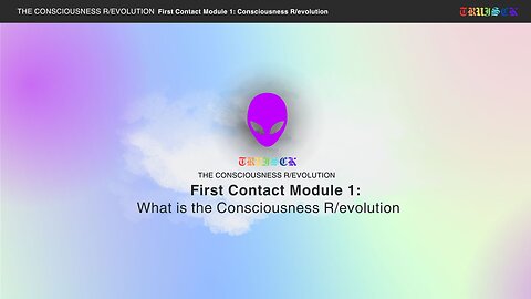 First Contact Module Part 1. What is the Consciousness R/evolution