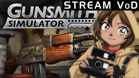 [VoD] Responsible Gun Owner Gets Drunk And Fixes Firearms | Gunsmith Simulator