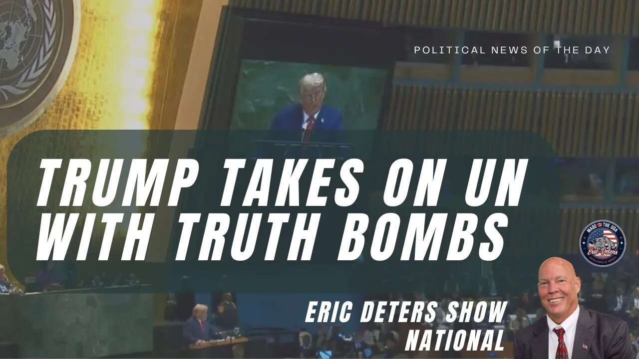 Trump Takes On UN With Truth Bombs | Eric Deters Show