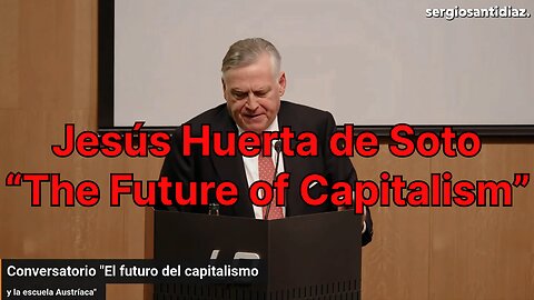 Jesús Huerta de Soto “The Future of Capitalism”