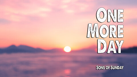 One More Day | Sons of Sunday (Worship Lyric Video)