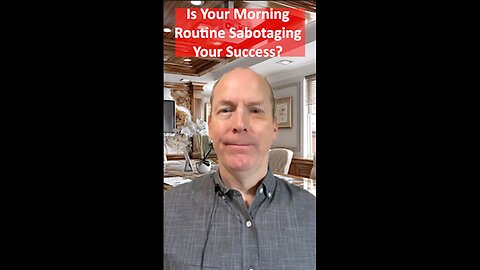Is Your Morning Routine Sabotaging Your Success
