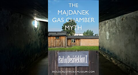 The Majdanek Gas Chamber Myth ~A Film by Eric Hunt