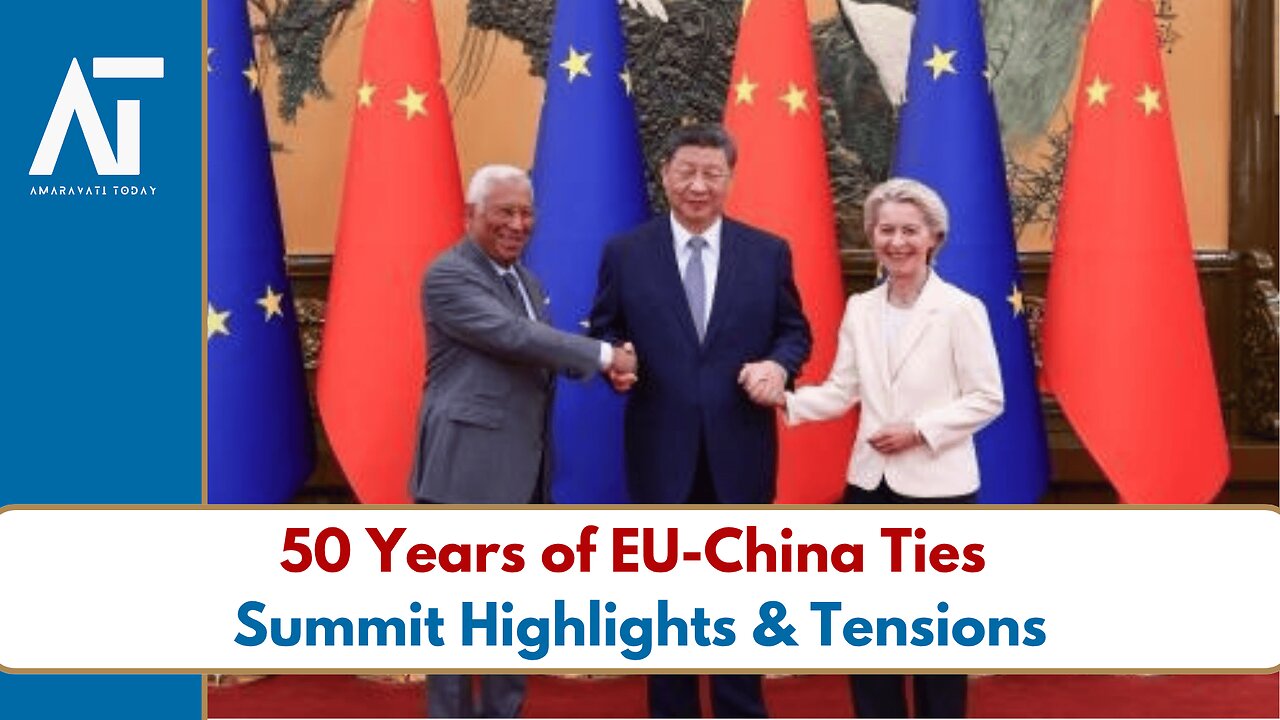 EU-China Summit 2025: 50 Years of Diplomacy Amid Global Tensions | Xi Jinping | Amaravati Today