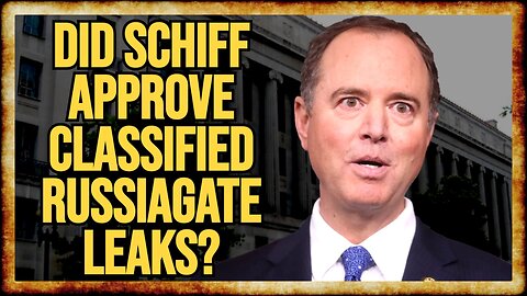 Russiagate Whistleblower: Schiff OK’d CLASSIFIED INTEL LEAK Against Trump