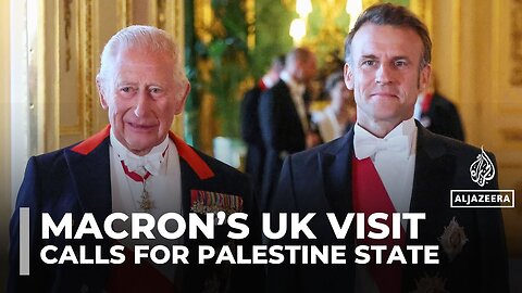 France’s Macron begins UK state visit, calls for Palestinian state recognition, Ukraine support