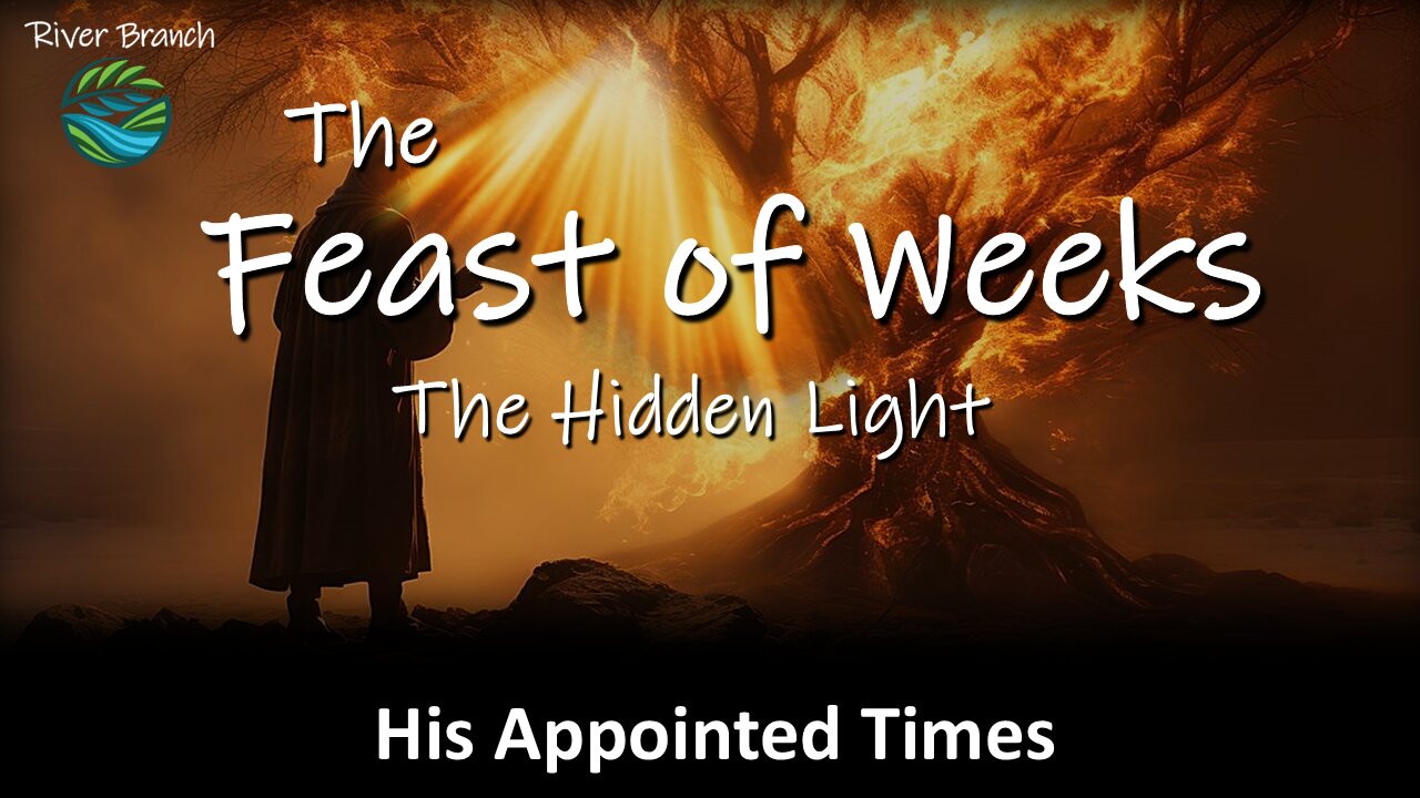 The Feast of Weeks - The Hidden Light | Spring Appointed Times 2025