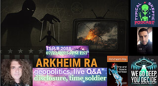 🎙 TSP #2088 – Arkheim Ra: Controlled Opposition, & Disclosure, Geopolitics, Q&A