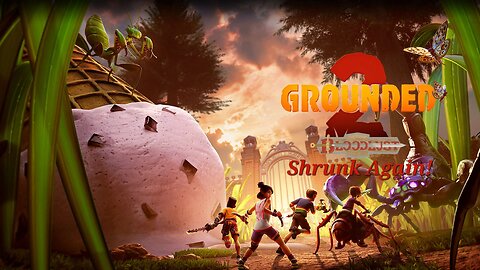 Grounded 2: Shrunk Again! Gearing up for the gauntlet