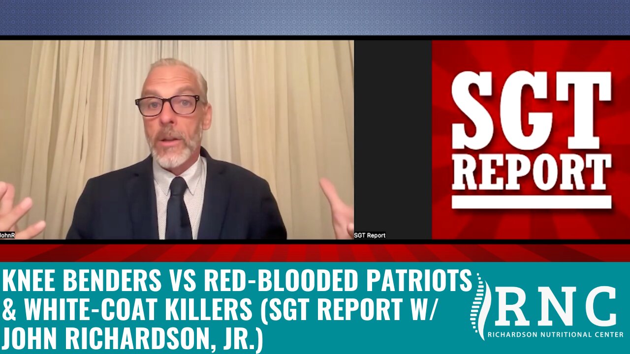 Knee Benders vs Red-Blooded Patriots & White-Coat Killers (SGT Report w/ John Richardson, Jr.)