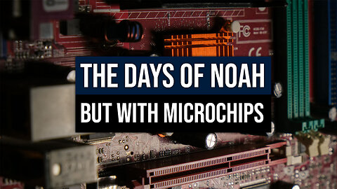The Days of Noah … But With Microchips