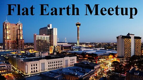 [archive] Flat Earth meetup San Antonio with Nathan Thompson February 22, 2020 ✅