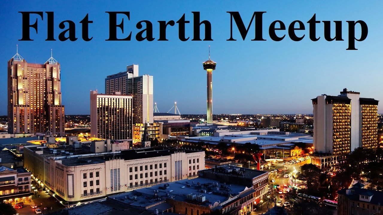 [archive] Flat Earth meetup San Antonio with Nathan Thompson February 22, 2020 ✅