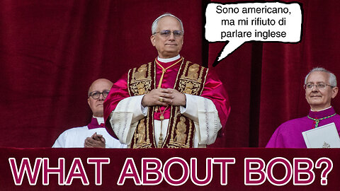 What about Bob? - The American "Pope Leo XIV" and the Catholic so-called Christian church