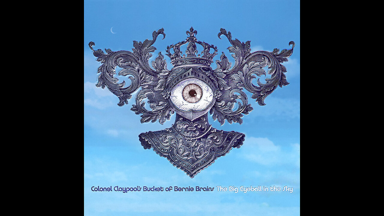 Colonel Claypool's Bucket Of Bernie Brains - THE BIG EYEBALL IN THE SKY - Full Album
