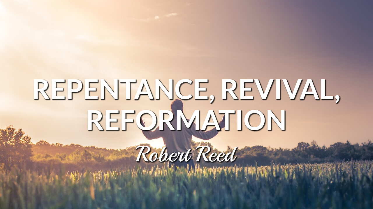 Robert Reed - Repentance, Revival, Reformation