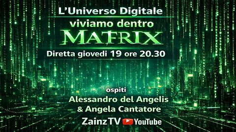 Le Dirette di Zainz - UNIVERSO DIGITALE...SIAMO DENTRO MATRIX,