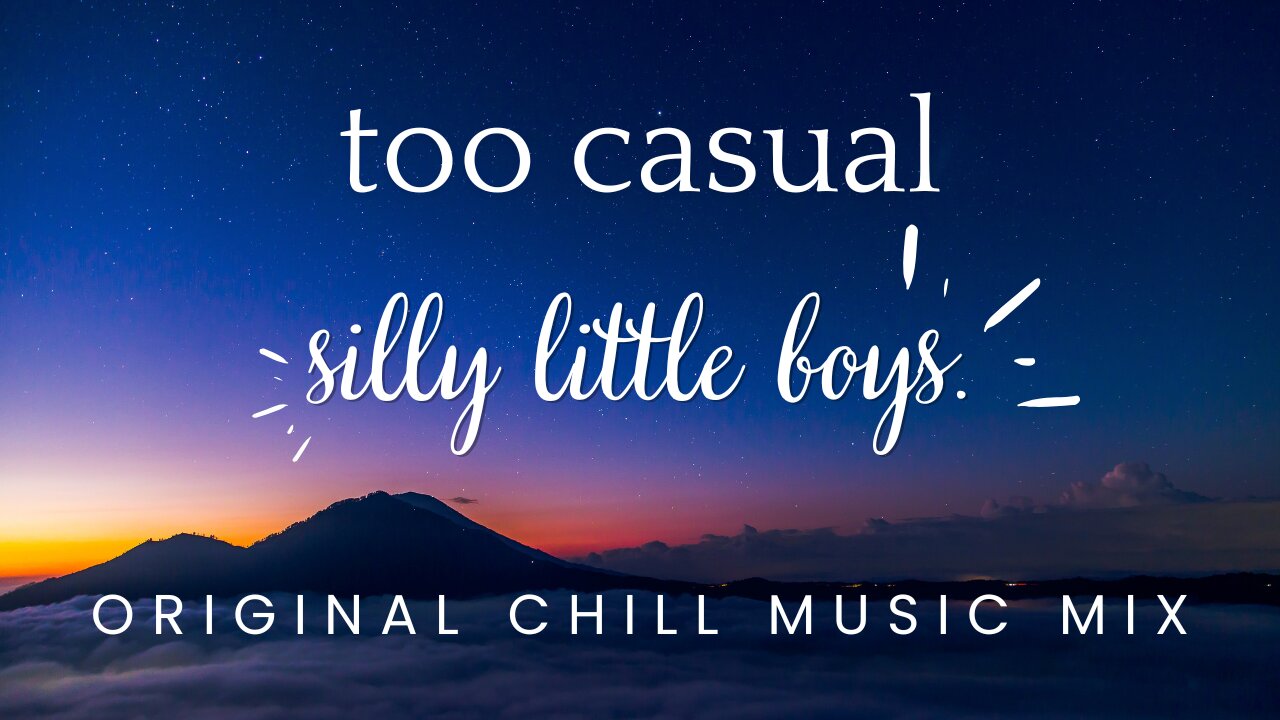silly little boys. by too casual (ORIGINAL CHILL MUSIC MIX)