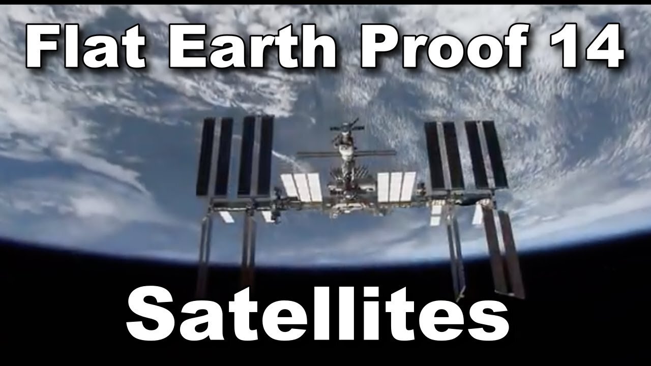 Flat Earth Proof 14 - Satellites
