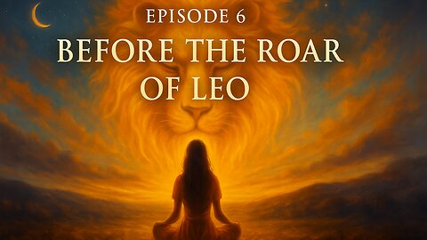 Before the Roar of Leo — Episode 6 | Step Into Your Power