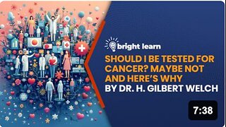 BrightLearn - Should I Be Tested for Cancer? Maybe Not and Here’s Why by Dr. H. Gilbert Welch