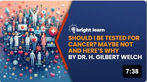 BrightLearn - Should I Be Tested for Cancer? Maybe Not and Here’s Why by Dr. H. Gilbert Welch