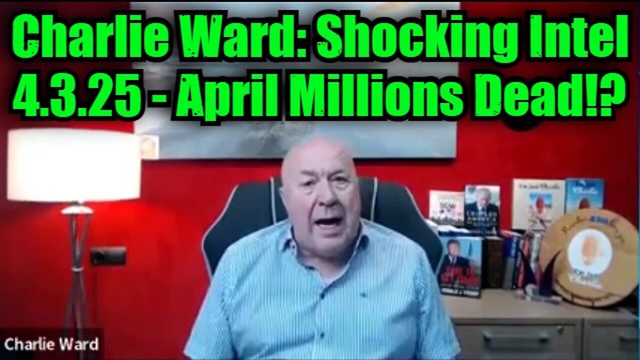 Charlie Ward: Shocking Intel 4.3.25 - April Millions Dead!?