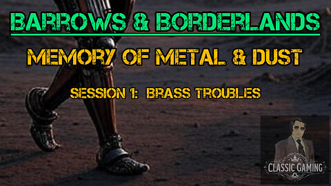 Memory of Metal & Dust Session 1: Brass Troubles - Barrows & Borderlands Solo