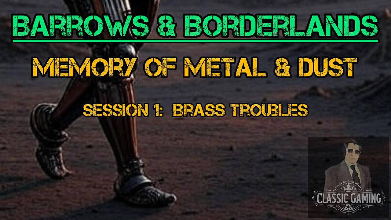 Memory of Metal & Dust Session 1: Brass Troubles - Barrows & Borderlands Solo